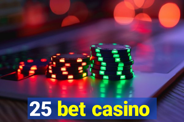 25 bet casino